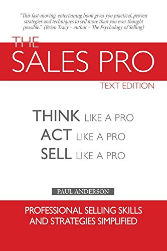 The Sales Pro: Think Like A Pro, Act Like A Pro, Sell Like A Pro