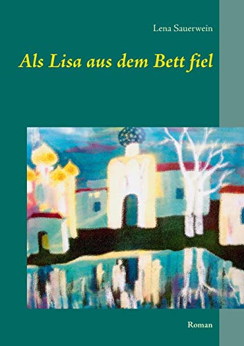 Als Lisa aus dem Bett fiel: Roman