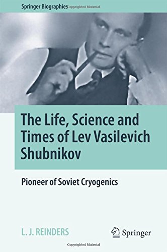 The Life, Science and Times of Lev Vasilevich Shubnikov: Pioneer of Soviet Cryogenics (Springer Biographies)