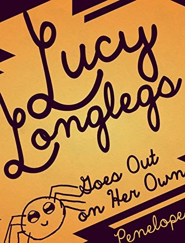 Lucy Longlegs Goes Out on Her Own (A Lucy Longlegs Adventure, Band 1)