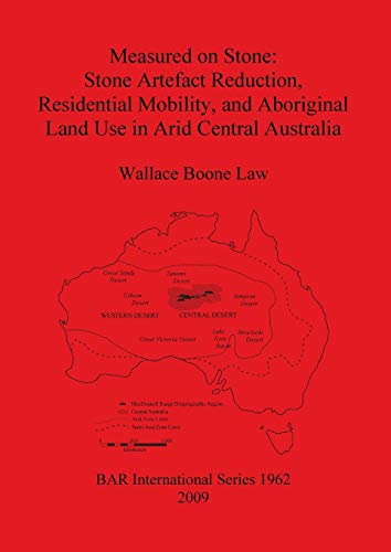 Measured on Stone: Stone Artefact Reduction, Residential Mobility, and Aboriginal Land Use in Arid Central Australia (British Archaeological Reports British Series, Band 1962)