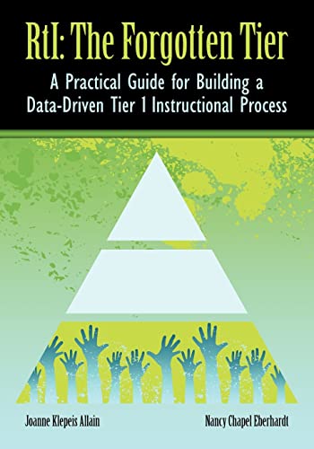 RTI The Forgotten Tier: A Practical Guide for Building a Data-Driven Tier 1 Instructional Process