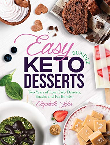 Easy Keto Desserts Bundle: Two Years of Low Carb Desserts, Snacks and Fat Bombs