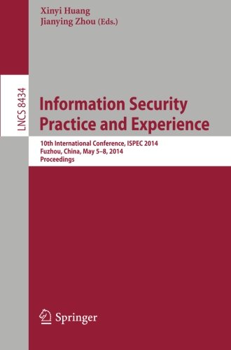 Information Security Practice and Experience: 10th International Conference, ISPEC 2014, Fuzhou, China, May 5-8, 2014, Proceedings (Lecture Notes in Computer Science / Security and Cryptology)