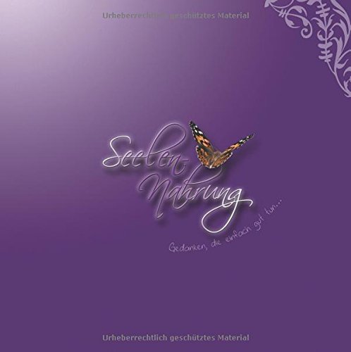 Seelen-Nahrung: Gedanken, die einfach gut tun ...