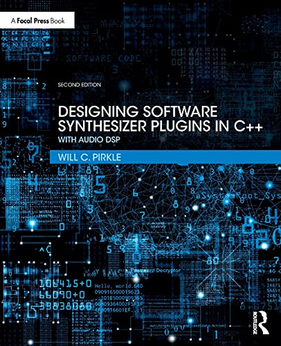 Designing Software Synthesizer Plugins in C++: With Audio DSP