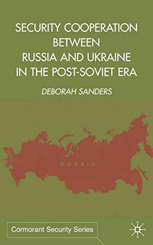 Security Cooperation between Russia and Ukraine in the Post-Soviet Era (Cormorant Security Studies Series)