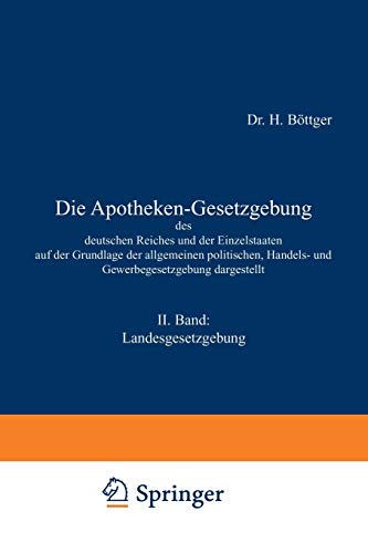 Die Apotheken-Gesetzgebung des deutschen Reiches und der Einzelstaaten auf der Grundlage der allgemeinen politischen, Handels- und Gewerbegesetzgebung dargestellt: II. Band: Landesgesetzgebung