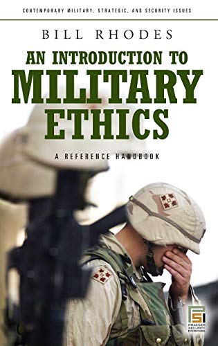 An Introduction to Military Ethics: A Reference Handbook (Contemporary Military, Strategic, and Security Issues)