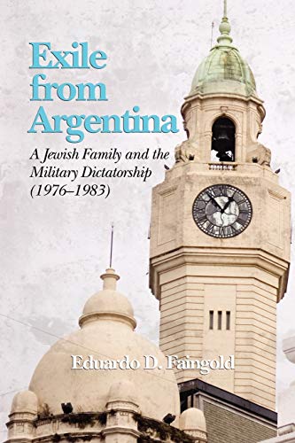 Exile from Argentina: A Jewish Family and the Military Dictatorship (1976-1983): A Jewish Family and the Military Dictatorship (1976 1983) (PB)