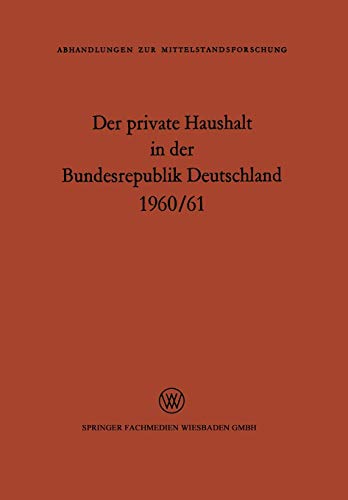 Der private Haushalt in der Bundesrepublik Deutschland 1960/61: Statistische Daten zu ausgewählten Strukturfragen (Abhandlungen zur Mittelstandsforschung, 14, Band 14)