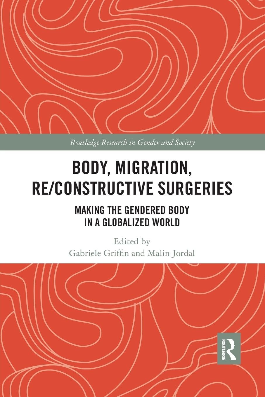 Body, Migration, Re/constructive Surgeries: Making the Gendered Body in a Globalized World (Routledge Research in Gender and Society)