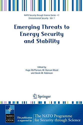 Emerging Threats To Energy Security And Stability: Proceedings of the NATO Advanced Research Workshop on Emerging Threats to Energy Security and . . . ... Security through Science Series C:, Band 1)