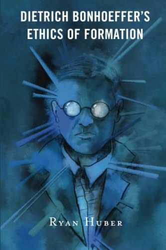 Dietrich Bonhoeffer’s Ethics of Formation