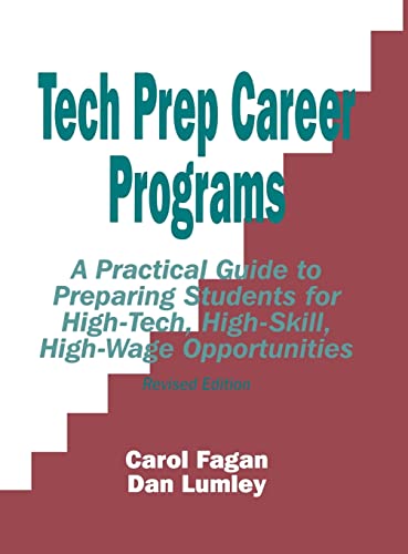 Tech Prep Career Programs: A Practical Guide to Preparing Students for High-Tech, High-Skill, High-Wage Opportunities, Revised