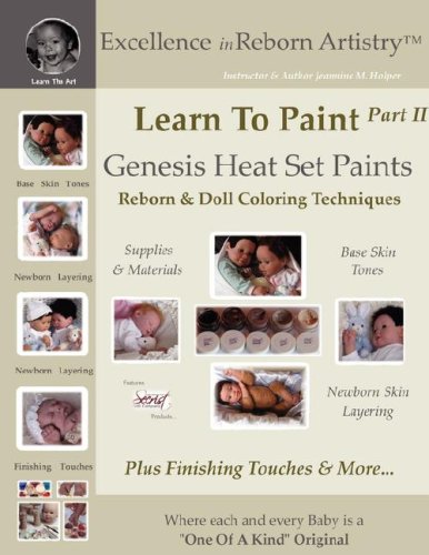 Learn to Paint Part 2: Genesis Heat Set Paints Newborn Layering Color Techniques for Reborns & Doll Making Kits - Excellence in Reborn Artist (Excellence in Reborn Artistry Series)