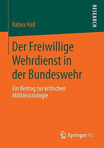 Der Freiwillige Wehrdienst in der Bundeswehr: Ein Beitrag zur kritischen Militärsoziologie