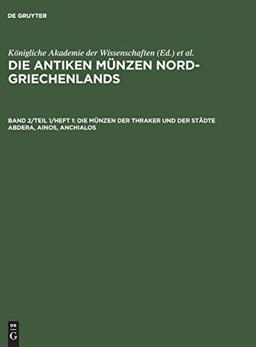 Die antiken Münzen Nord-Griechenlands: Die Münzen der Thraker und der Städte Abdera, Ainos, Anchialos