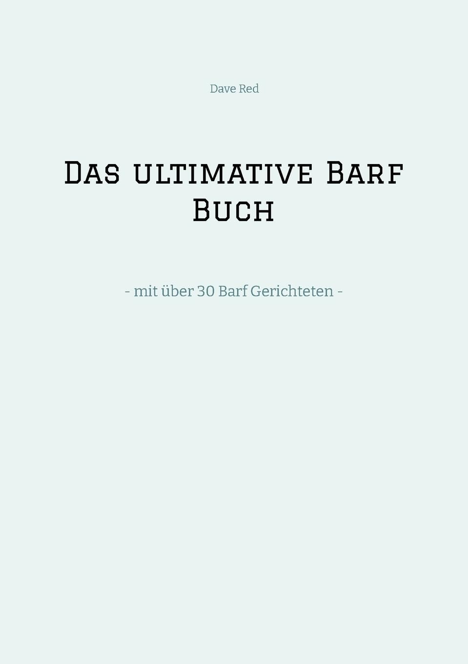 Das ultimative Barf Buch: - mit über 30 Barf Gerichteten -
