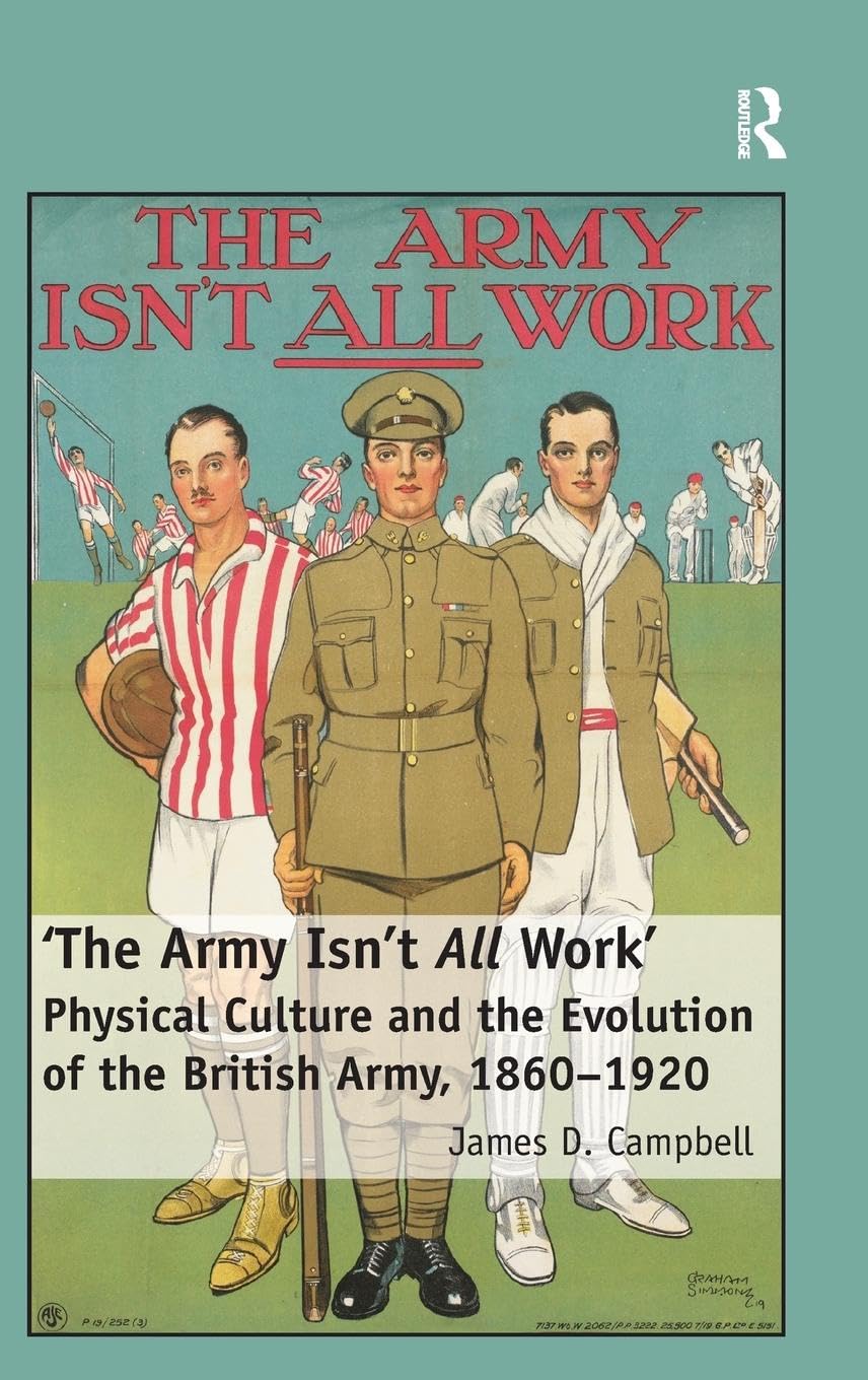 'The Army Isn't All Work': Physical Culture and the Evolution of the British Army, 1860-1920