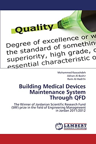 Building Medical Devices Maintenance System Through QFD: The Winner of Jordanian Scientific Research Fund (SRF) prize in the field of Engineering Managmeent in Jordan 2011/2012