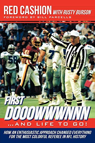 First Dooowwwnnn . . . and Life to Go!: How an Enthusiastic Approach Changed Everything for the Most Colorful Referee in NFL History