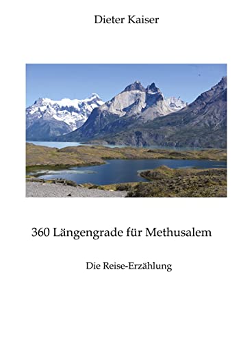360 Längengrade für Methusalem . Eine Reise um die Welt, die ein buntes spannendes Bild der besuchten Weltgegenden erlaubt und viele Tipps für Weltreisende enthält.: Die Reise-Erzählung