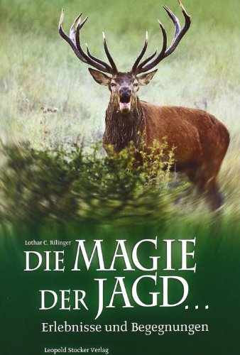 Die Magie der Jagd : Erlebnisse und Begegnungen