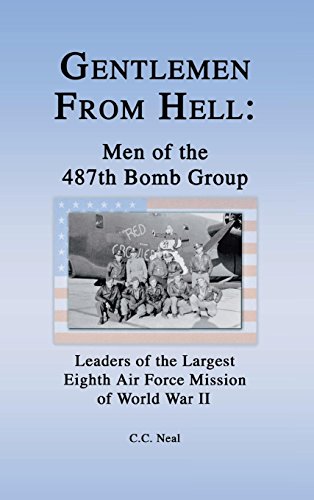 Gentlemen from Hell: Men of the 487th Bomb Group: Leaders of the Largest Eighth Air Force Mission of World War II