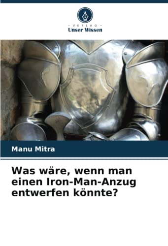 Was wäre, wenn man einen Iron-Man-Anzug entwerfen könnte?: DE