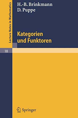 Kategorien und Funktoren: Nach einer Vorlesung von D. Puppe (Lecture Notes in Mathematics (18), Band 18)