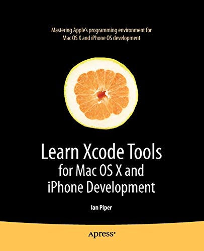 Learn Xcode Tools for Mac OS X and iPhone Development (Learn Series): Mastering Apple's programming environment for Mac OS X and iPhone OS development (Books for Professionals by Professionals)