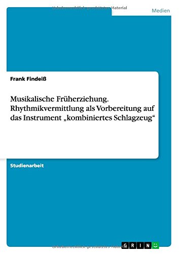 Musikalische Früherziehung. Rhythmikvermittlung als Vorbereitung auf das Instrument kombiniertes Schlagzeug