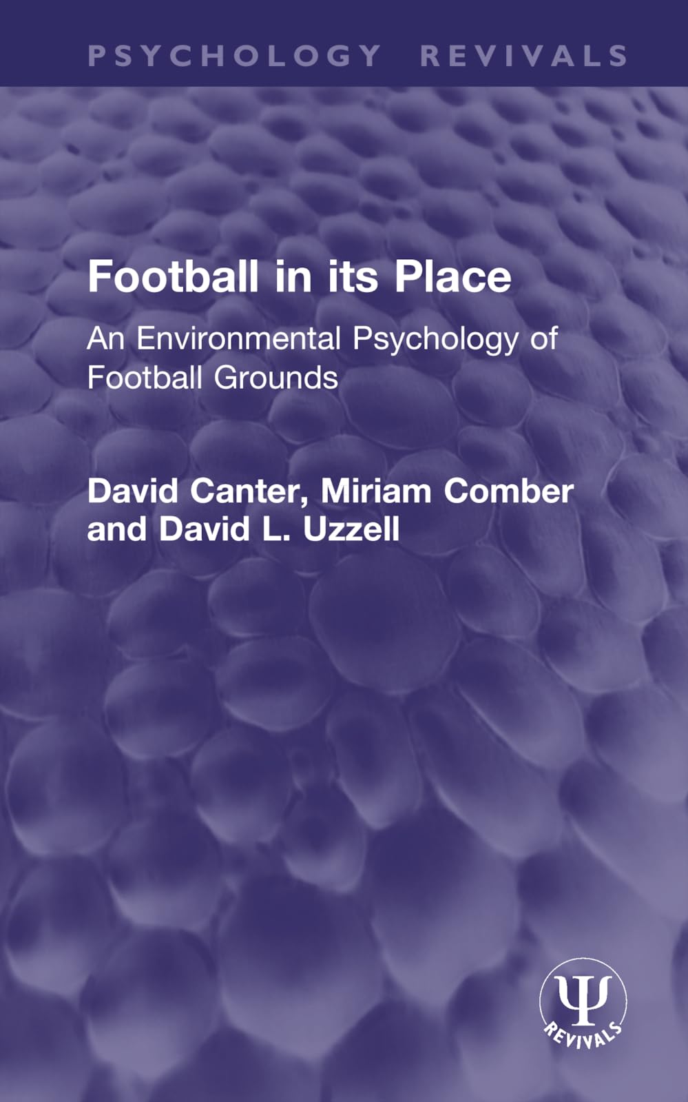 Football in its Place: An Environmental Psychology of Football Grounds (Psychology Revivals)