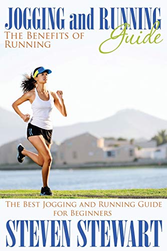 Jogging and Running Guide: The Benefits of Running: The Best Jogging and Running Guide for Beginners