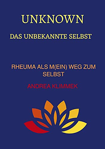 UNKNOWN Das unbekannte Selbst: Rheuma als m(ein) Weg zum Selbst