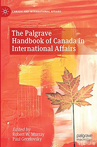 The Palgrave Handbook of Canada in International Affairs (Canada and International Affairs)