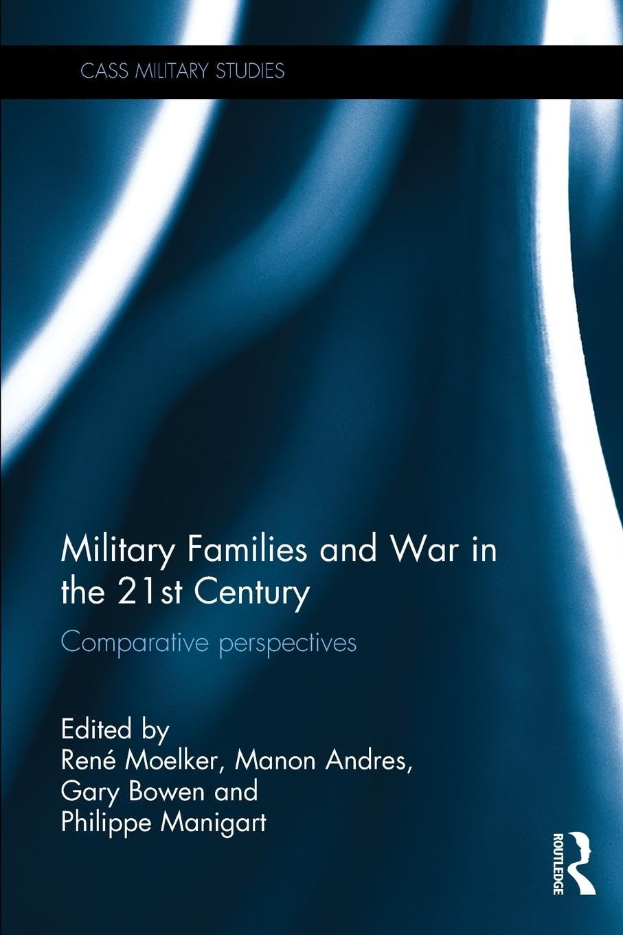 Military Families and War in the 21st Century: Comparative perspectives (Cass Military Studies)