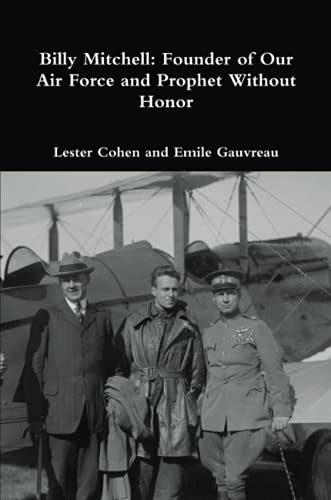 Billy Mitchell: Founder of Our Air Force and Prophet Without Honor