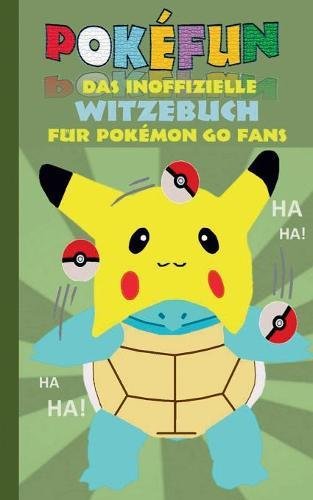 POKEFUN - Das inoffizielle Witzebuch für Pokemon GO Fans: Augmented Reality, Fanfiction & Witze für Kinder (Pokemon Go Lachen und Spaß)