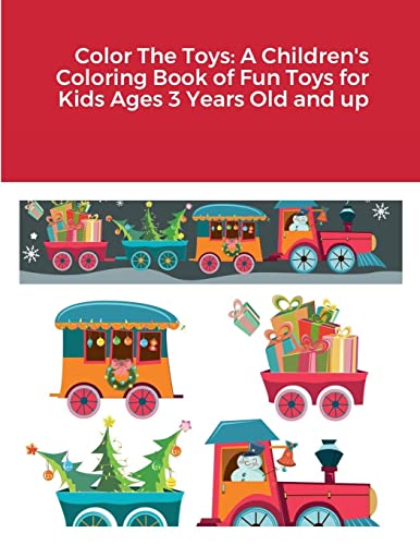 Color The Toys: A Children's Coloring Book of Fun Toys for Kids Ages 3 Years Old and up