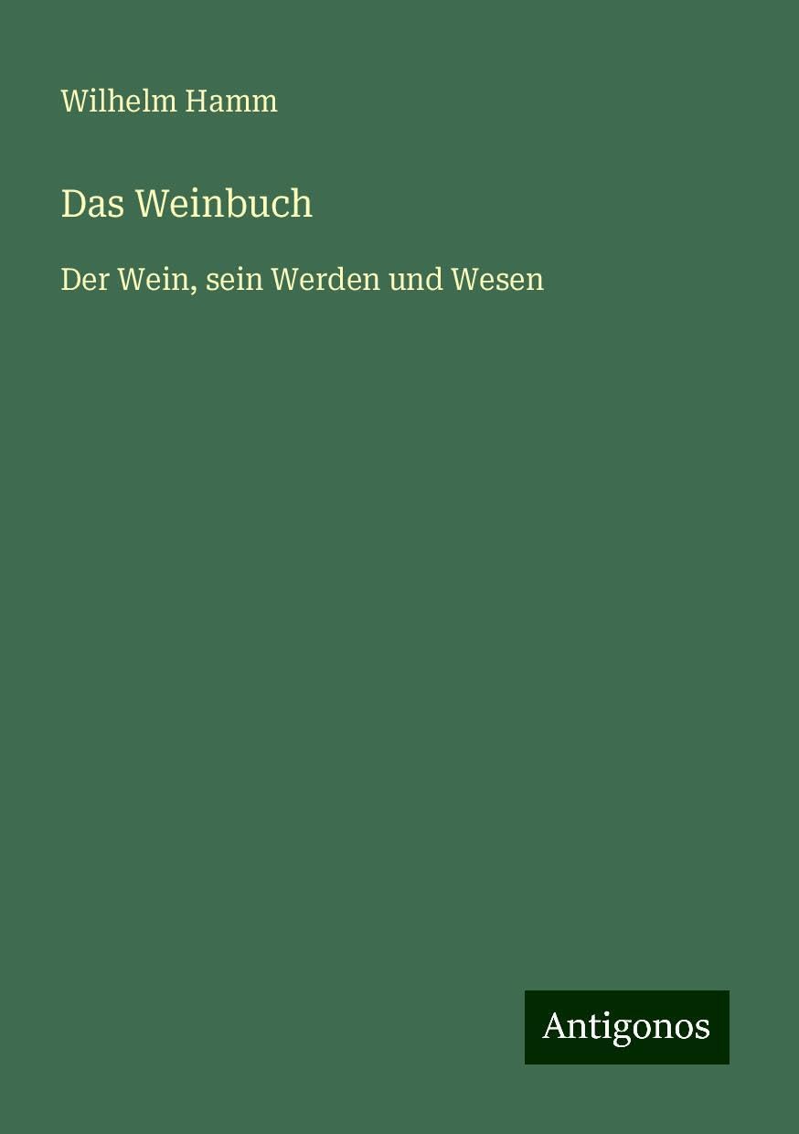 Das Weinbuch: Der Wein, sein Werden und Wesen