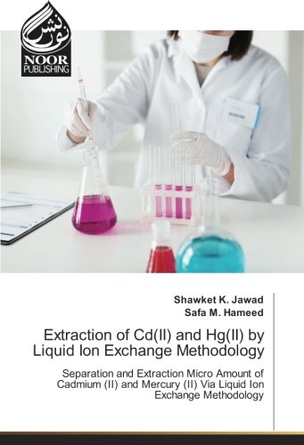 Extraction of Cd(II) and Hg(II) by Liquid Ion Exchange Methodology: Separation and Extraction Micro Amount of Cadmium (II) and Mercury (II) Via Liquid Ion Exchange Methodology