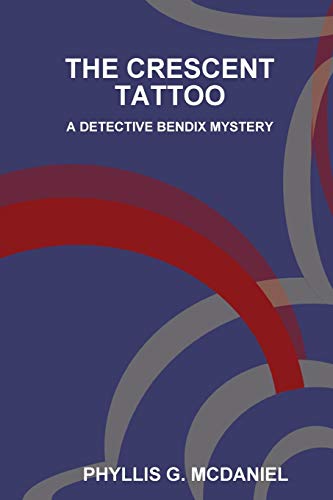 The Crescent Tattoo: A Detective Bendix Mystery