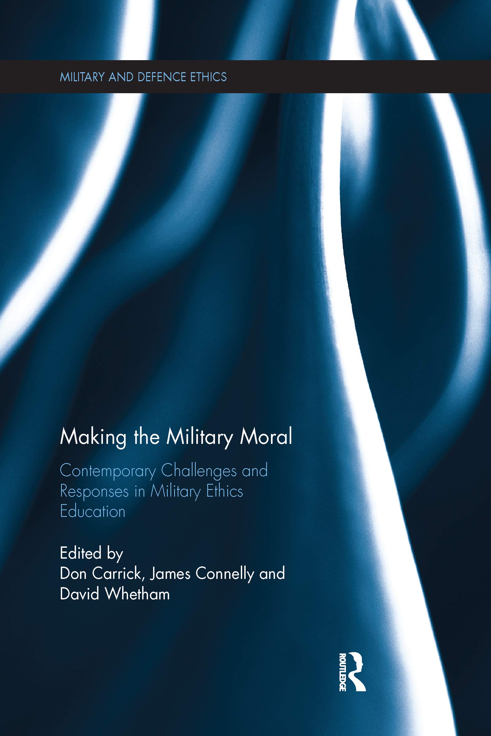 Making the Military Moral: Contemporary Challenges and Responses in Military Ethics Education (Military and Defence Ethics)