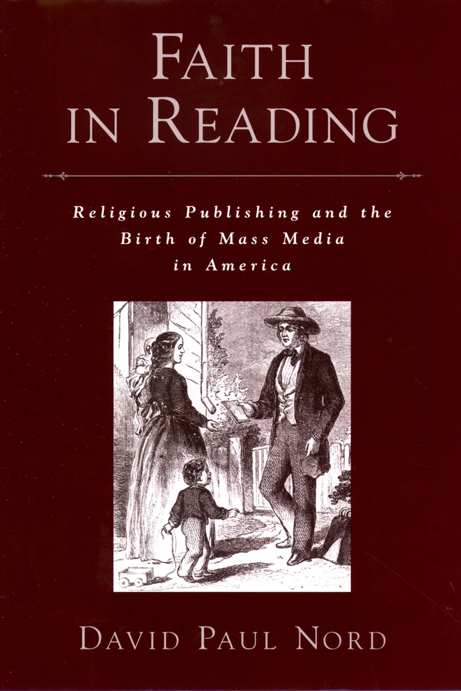 Faith in Reading: Religious Publishing and the Birth of Mass Media in America (Religion in America)