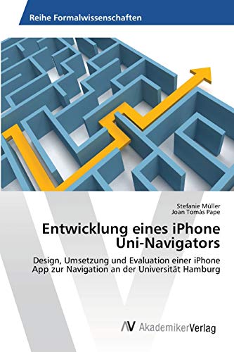Entwicklung eines iPhone Uni-Navigators: Design, Umsetzung und Evaluation einer iPhone App zur Navigation an der Universität Hamburg
