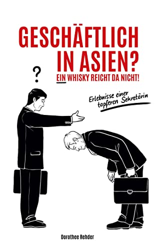 Geschäftlich in Asien? Ein Whisky reicht da nicht!: Erlebnisse einer tapferen Sekretärin