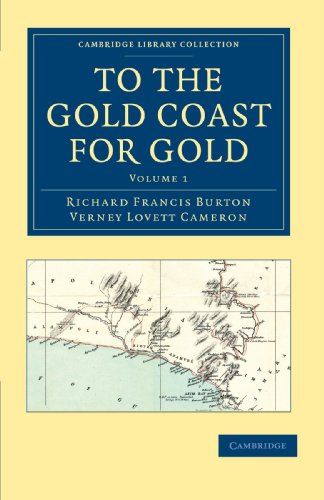 To the Gold Coast for Gold 2 Volume Set: To the Gold Coast for Gold: Volume 1: A Personal Narrative (Cambridge Library Collection - African Studies)