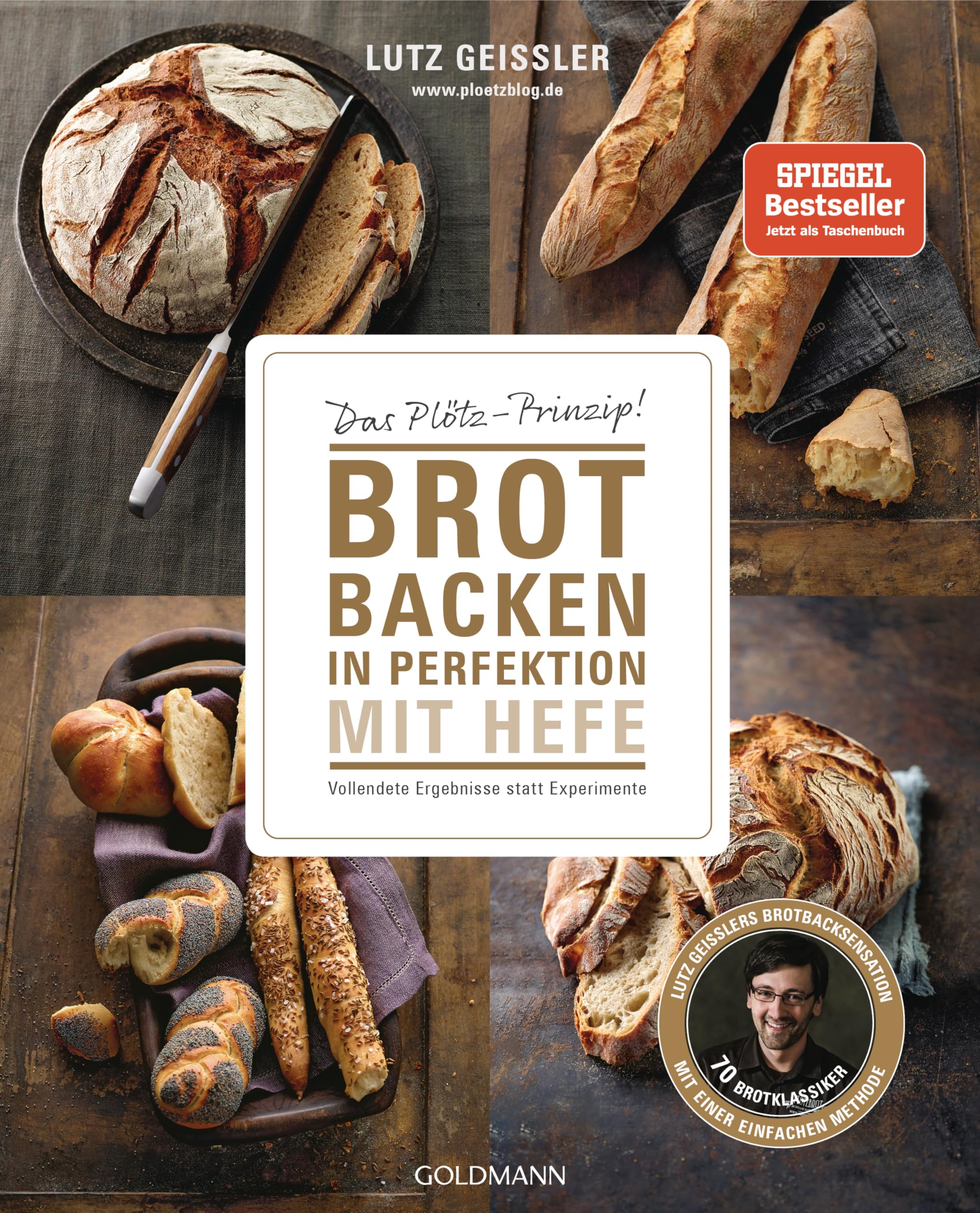 Brot backen in Perfektion mit Hefe: Das Plötz-Prinzip! Vollendete Ergebnisse statt Experimente - 70 Brotklassiker - Lutz Geißlers Brotbacksensation mit einer einfachen Methode